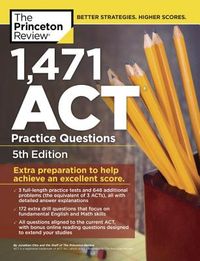 1,471 ACT Practice Questions, 5th Edition: Extra Preparation to Help Achieve an Excellent Score