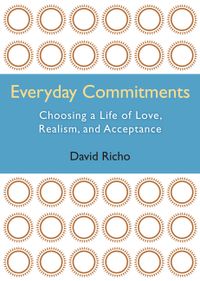 Everyday Commitments: Choosing a Life of Love, Realism, and Acceptance